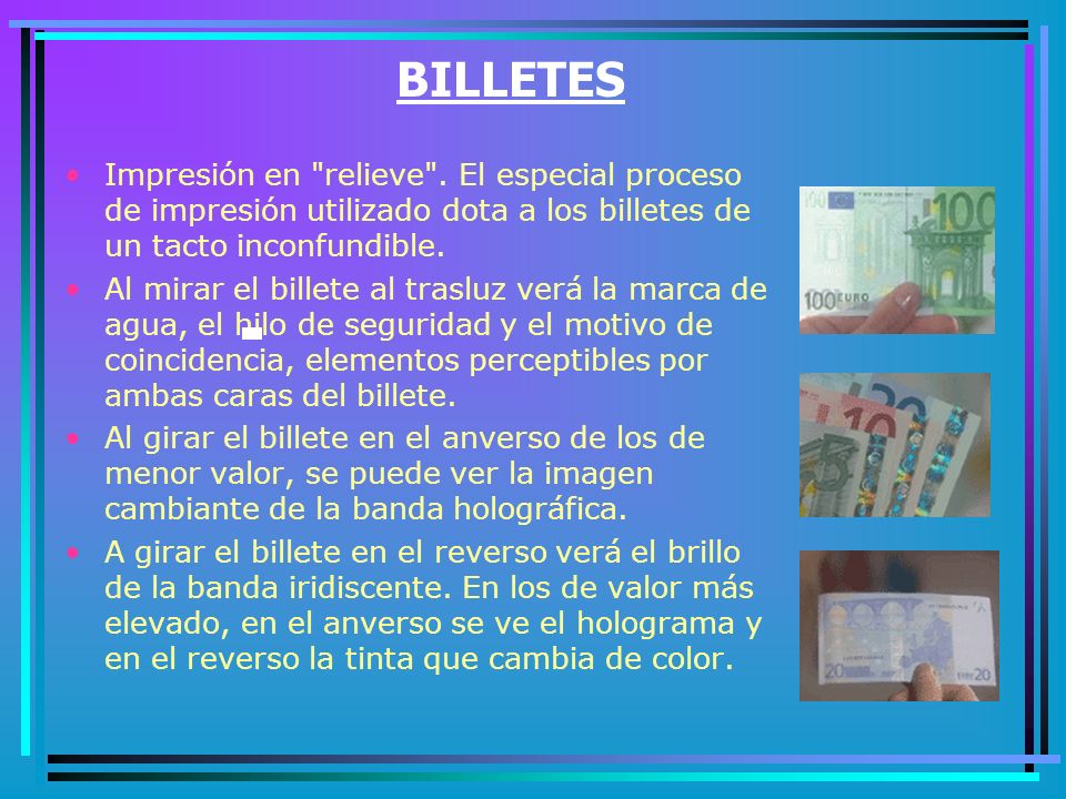BILLETES Impresión en relieve . El especial proceso de impresión utilizado dota a los billetes de un tacto inconfundible.