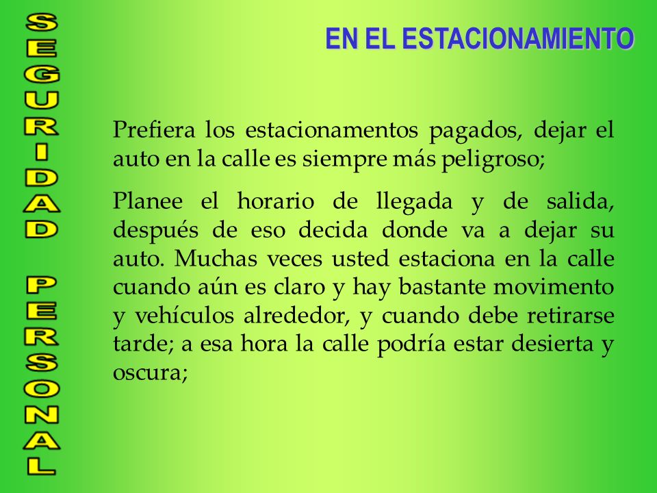 EN EL ESTACIONAMIENTO Prefiera los estacionamentos pagados, dejar el auto en la calle es siempre más peligroso;
