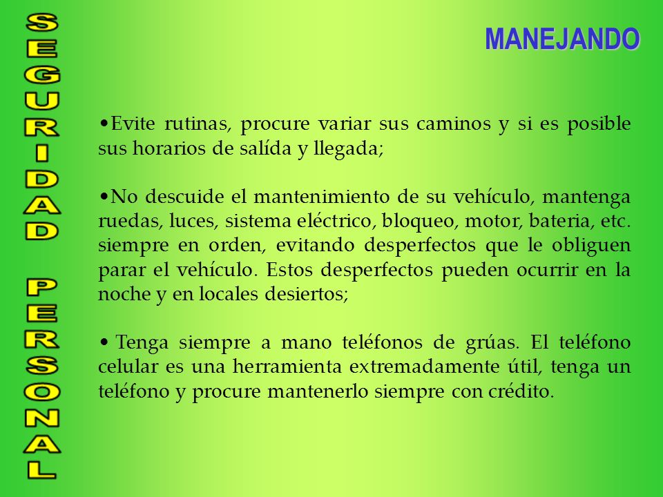MANEJANDO Evite rutinas, procure variar sus caminos y si es posible sus horarios de salída y llegada;