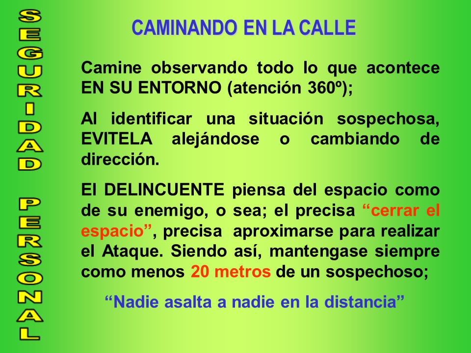 CAMINANDO EN LA CALLE Camine observando todo lo que acontece EN SU ENTORNO (atención 360º);