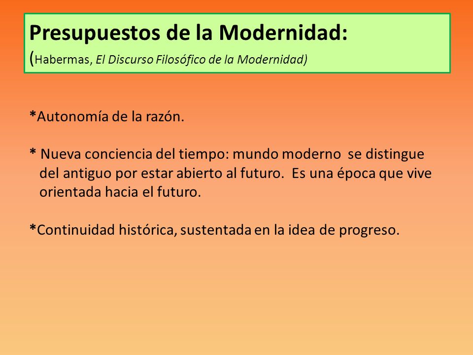 Presupuestos de la Modernidad: (Habermas, El Discurso Filosófico de la Modernidad) *Autonomía de la razón.