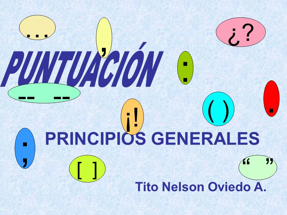 , : . ; … ¡! ¿ ( ) [ ] PRINCIPIOS GENERALES PUNTUACIÓN
