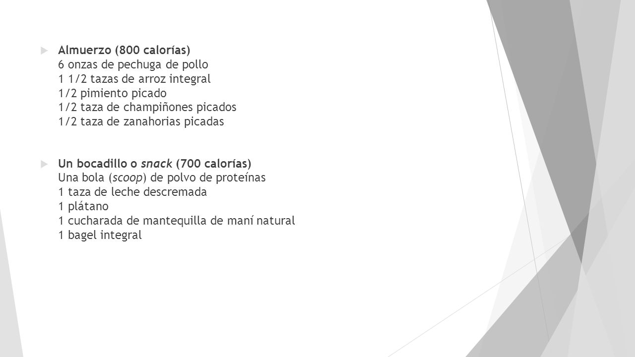 Almuerzo (800 calorías) 6 onzas de pechuga de pollo 1 1/2 tazas de arroz integral 1/2 pimiento picado 1/2 taza de champiñones picados 1/2 taza de zanahorias picadas