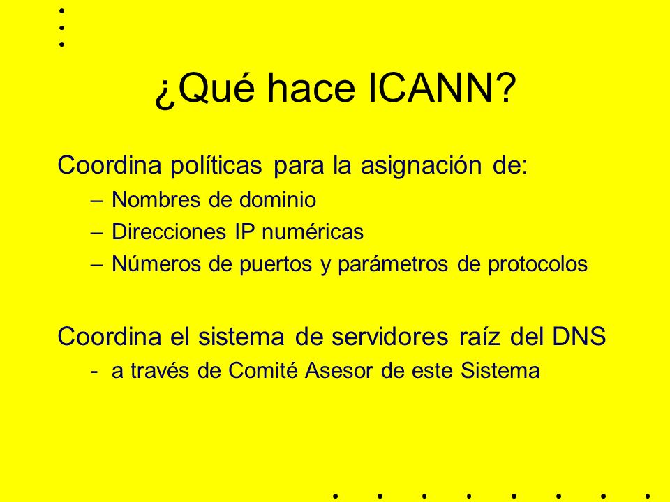 ¿Qué hace ICANN Coordina políticas para la asignación de:
