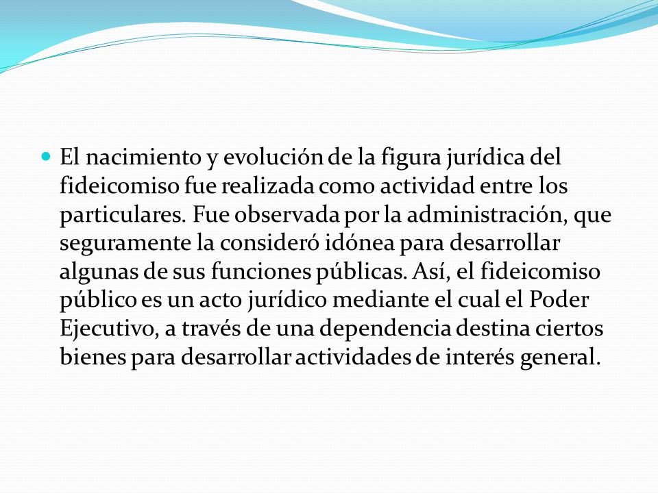 El nacimiento y evolución de la figura jurídica del fideicomiso fue realizada como actividad entre los particulares.