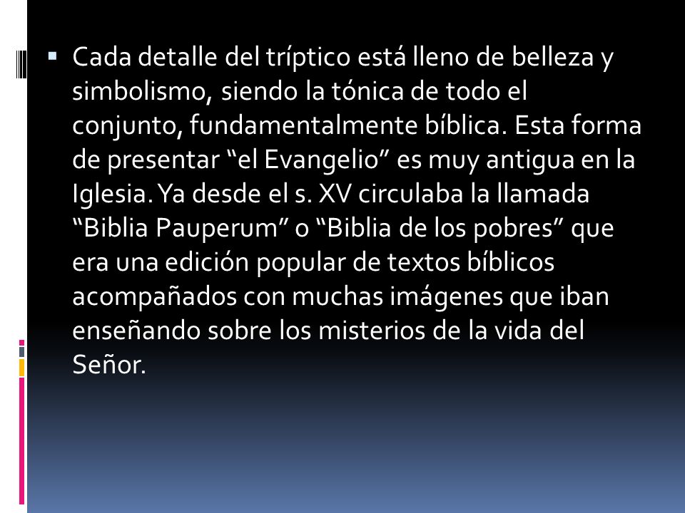 Cada detalle del tríptico está lleno de belleza y simbolismo, siendo la tónica de todo el conjunto, fundamentalmente bíblica.