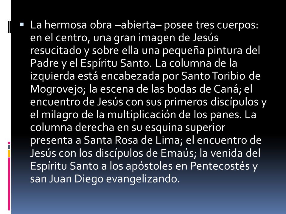 La hermosa obra –abierta– posee tres cuerpos: en el centro, una gran imagen de Jesús resucitado y sobre ella una pequeña pintura del Padre y el Espíritu Santo.