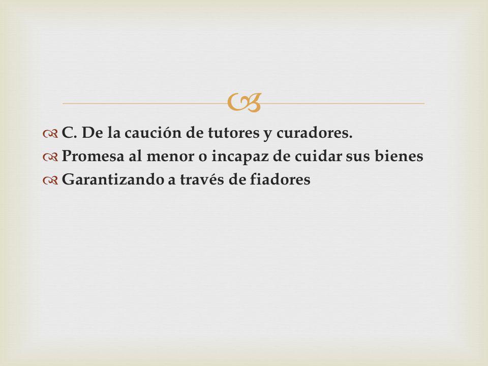 C. De la caución de tutores y curadores.