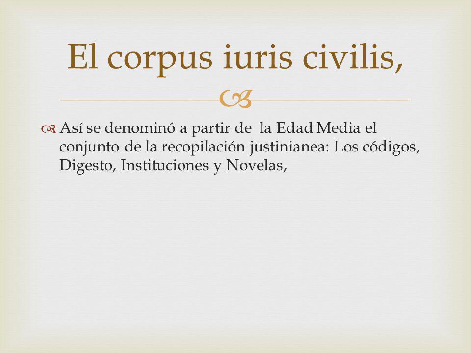 El corpus iuris civilis,