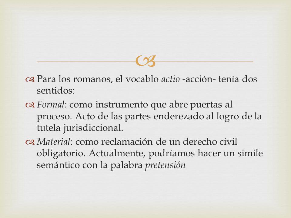 Para los romanos, el vocablo actio -acción- tenía dos sentidos: