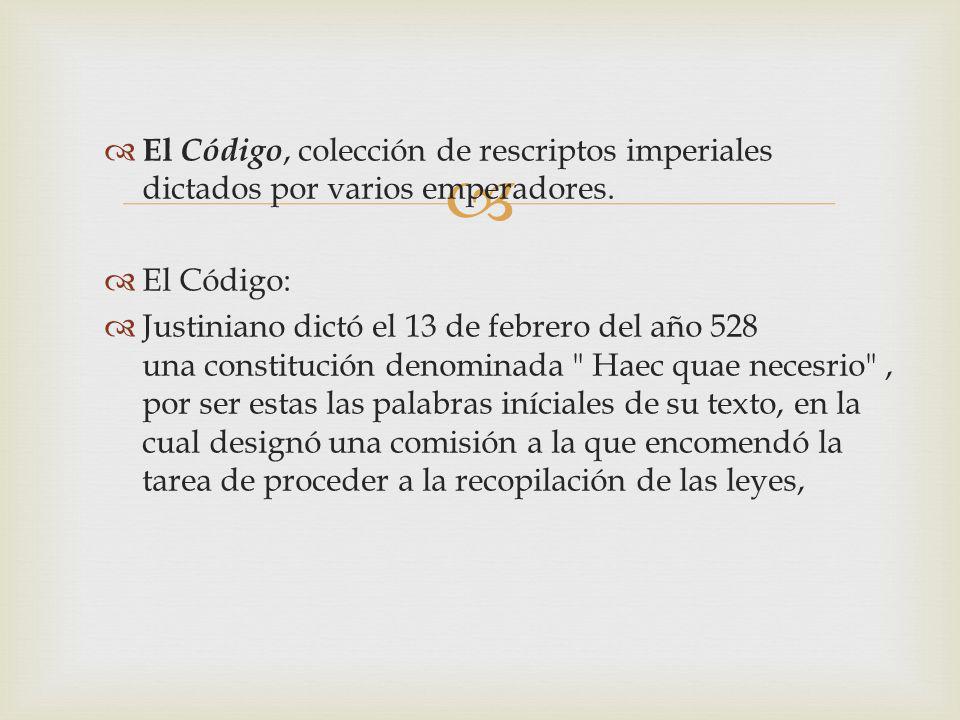 El Código, colección de rescriptos imperiales dictados por varios emperadores.