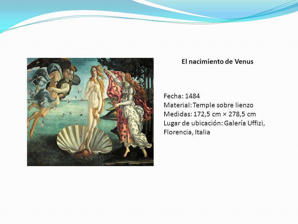 El nacimiento de Venus Fecha: Material: Temple sobre lienzo. Medidas: 172,5 cm × 278,5 cm.
