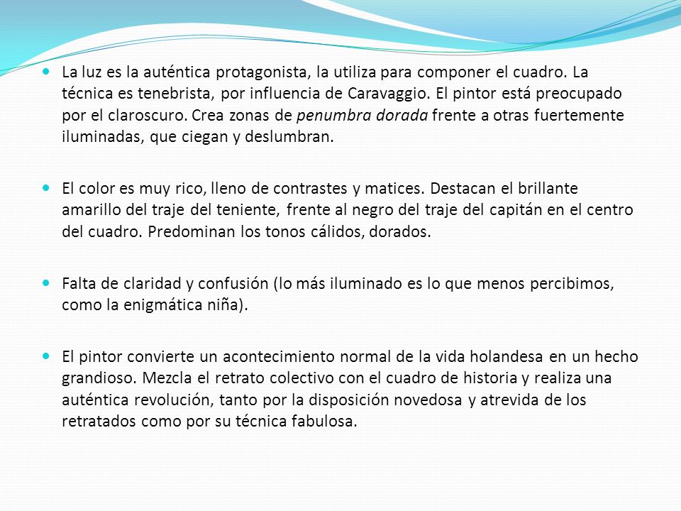 La luz es la auténtica protagonista, la utiliza para componer el cuadro. La técnica es tenebrista, por influencia de Caravaggio. El pintor está preocupado por el claroscuro. Crea zonas de penumbra dorada frente a otras fuertemente iluminadas, que ciegan y deslumbran.