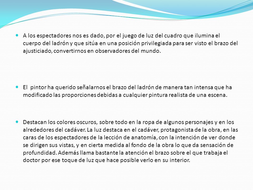 A los espectadores nos es dado, por el juego de luz del cuadro que ilumina el cuerpo del ladrón y que sitúa en una posición privilegiada para ser visto el brazo del ajusticiado, convertirnos en observadores del mundo.