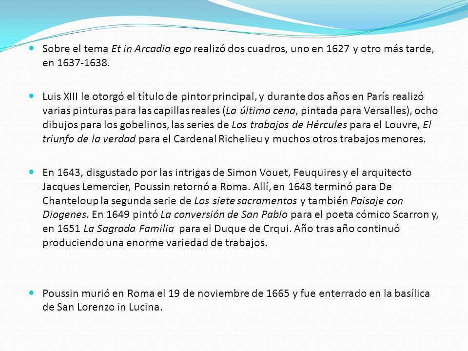 Sobre el tema Et in Arcadia ego realizó dos cuadros, uno en 1627 y otro más tarde, en