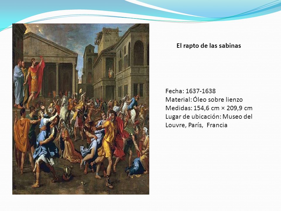 El rapto de las sabinas Fecha: Material: Óleo sobre lienzo. Medidas: 154,6 cm × 209,9 cm.