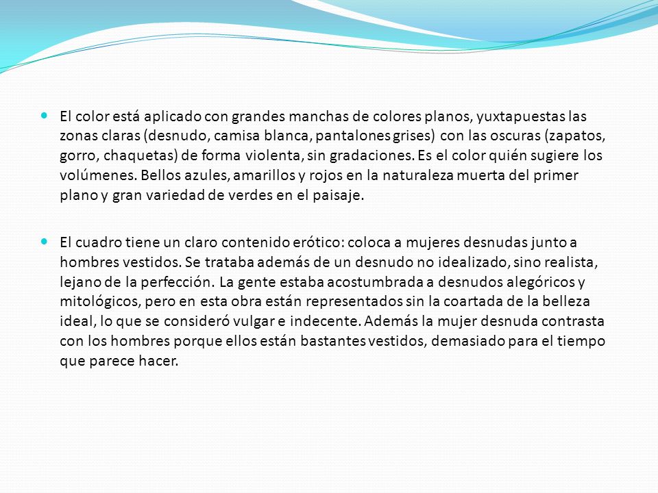 El color está aplicado con grandes manchas de colores planos, yuxtapuestas las zonas claras (desnudo, camisa blanca, pantalones grises) con las oscuras (zapatos, gorro, chaquetas) de forma violenta, sin gradaciones. Es el color quién sugiere los volúmenes. Bellos azules, amarillos y rojos en la naturaleza muerta del primer plano y gran variedad de verdes en el paisaje.