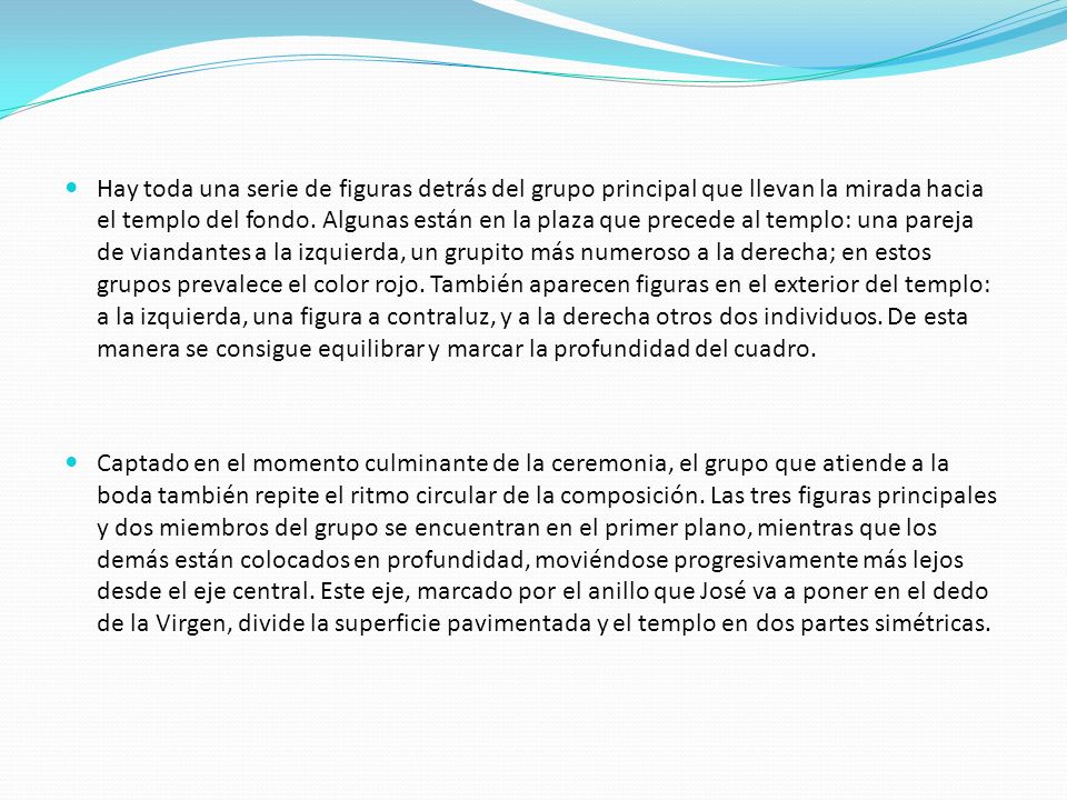 Hay toda una serie de figuras detrás del grupo principal que llevan la mirada hacia el templo del fondo. Algunas están en la plaza que precede al templo: una pareja de viandantes a la izquierda, un grupito más numeroso a la derecha; en estos grupos prevalece el color rojo. También aparecen figuras en el exterior del templo: a la izquierda, una figura a contraluz, y a la derecha otros dos individuos. De esta manera se consigue equilibrar y marcar la profundidad del cuadro.