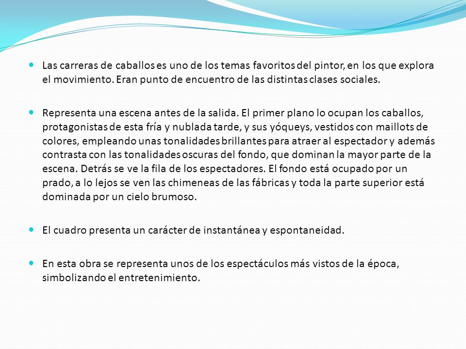 Las carreras de caballos es uno de los temas favoritos del pintor, en los que explora el movimiento. Eran punto de encuentro de las distintas clases sociales.