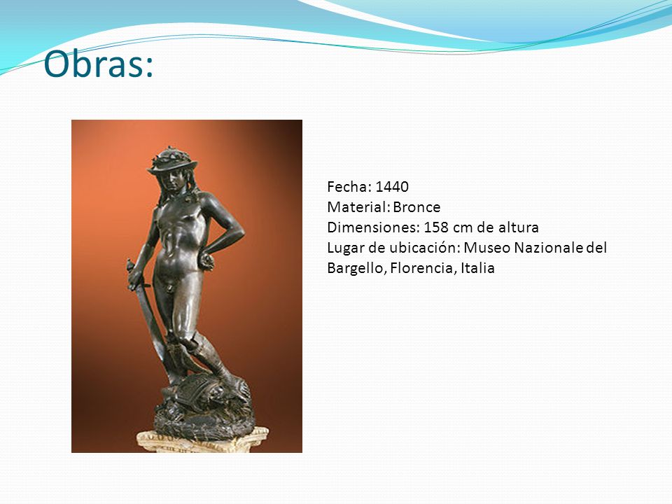 Obras: Fecha: 1440 Material: Bronce Dimensiones: 158 cm de altura