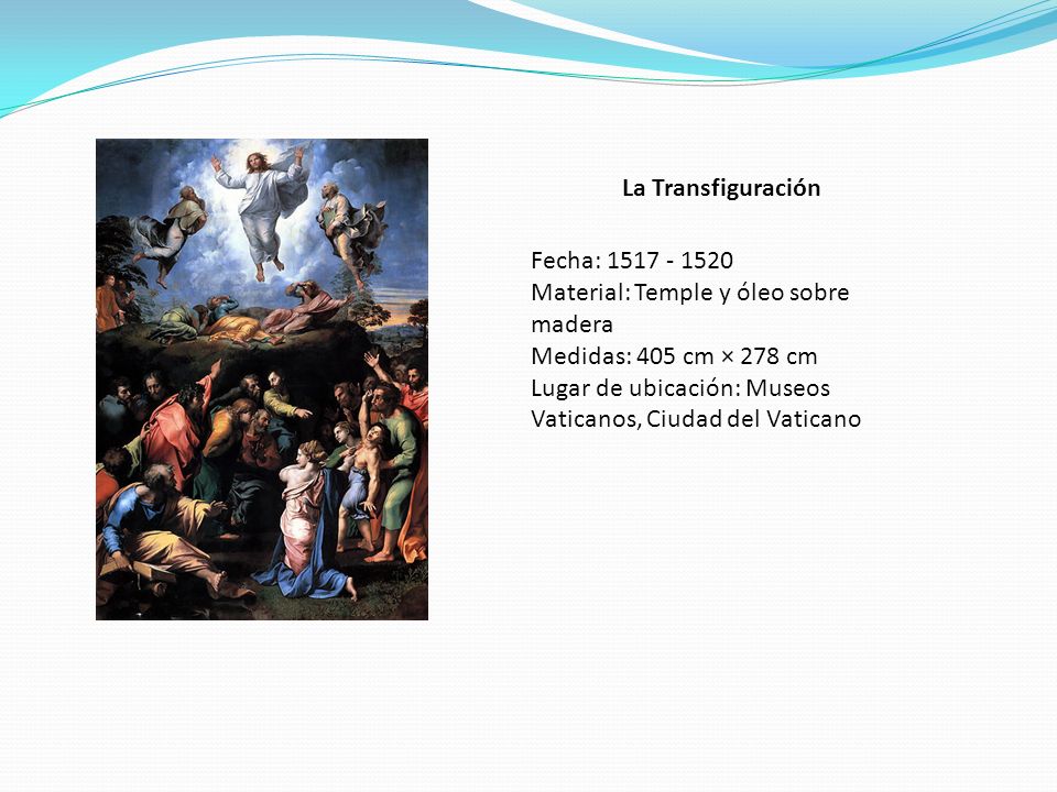 La Transfiguración Fecha: Material: Temple y óleo sobre madera. Medidas: 405 cm × 278 cm.