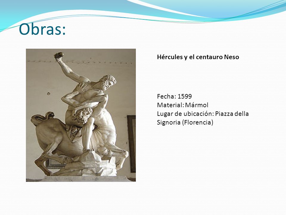 Obras: Hércules y el centauro Neso Fecha: 1599 Material: Mármol
