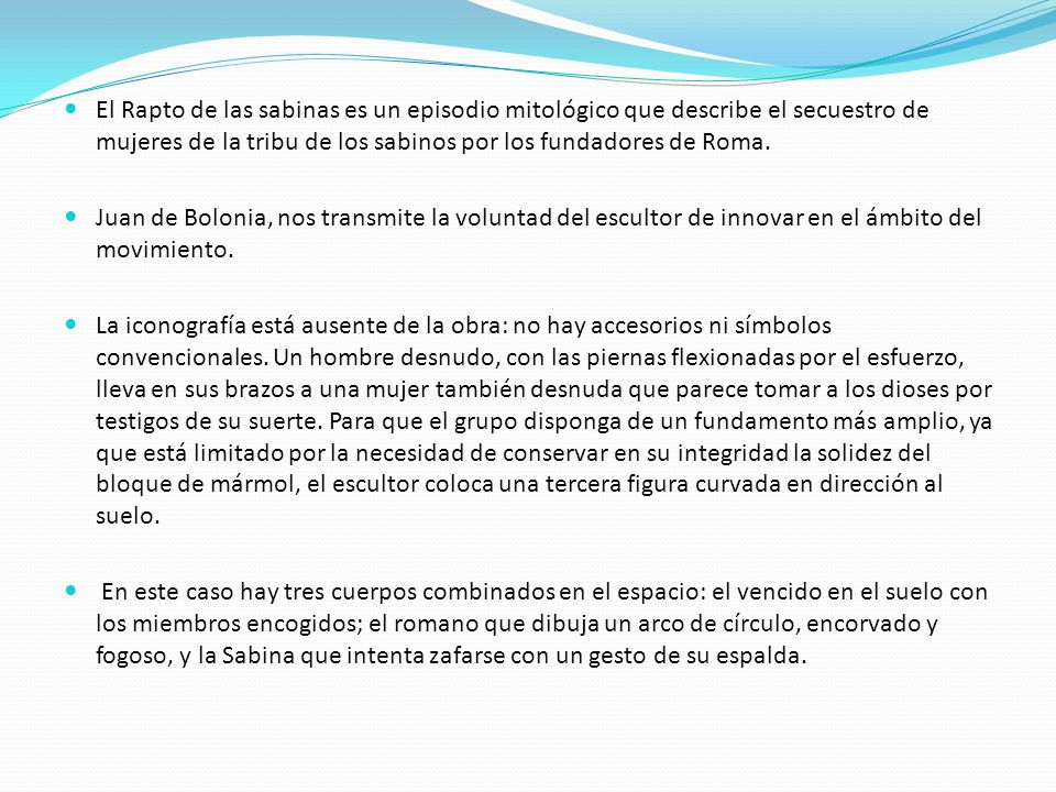 El Rapto de las sabinas es un episodio mitológico que describe el secuestro de mujeres de la tribu de los sabinos por los fundadores de Roma.