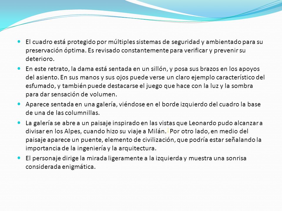 El cuadro está protegido por múltiples sistemas de seguridad y ambientado para su preservación óptima. Es revisado constantemente para verificar y prevenir su deterioro.
