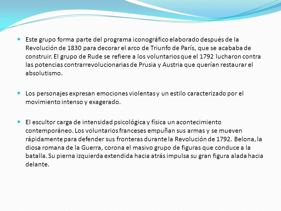 Este grupo forma parte del programa iconográfico elaborado después de la Revolución de 1830 para decorar el arco de Triunfo de París, que se acababa de construir. El grupo de Rude se refiere a los voluntarios que el 1792 lucharon contra las potencias contrarrevolucionarias de Prusia y Austria que querían restaurar el absolutismo.