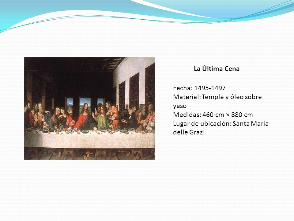 La Última Cena Fecha: Material: Temple y óleo sobre yeso.