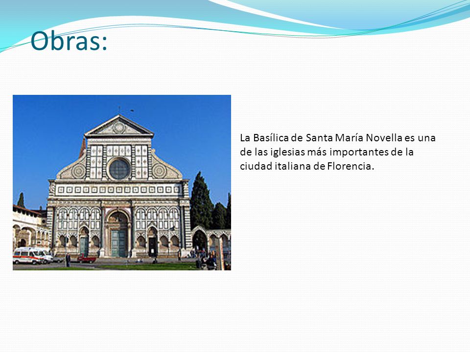 Obras: La Basílica de Santa María Novella es una de las iglesias más importantes de la ciudad italiana de Florencia.