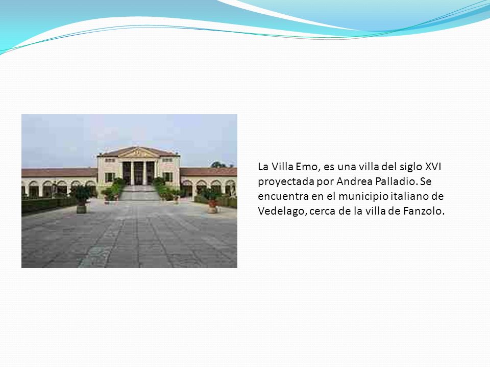 La Villa Emo, es una villa del siglo XVI proyectada por Andrea Palladio.