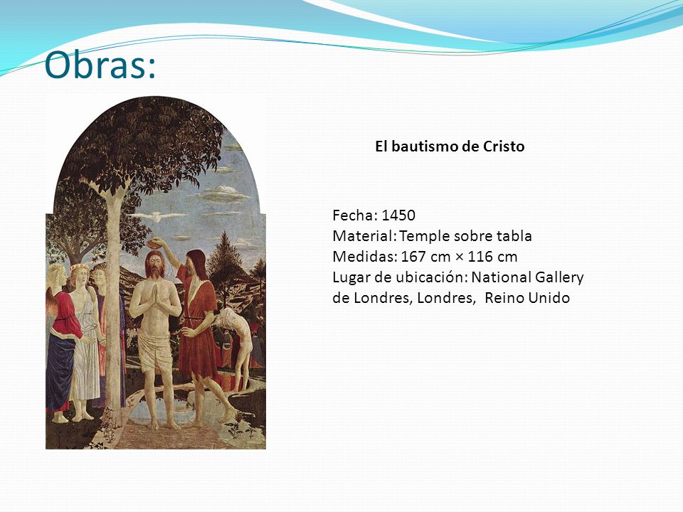 Obras: El bautismo de Cristo Fecha: 1450 Material: Temple sobre tabla