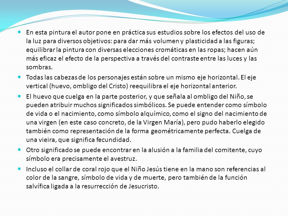 En esta pintura el autor pone en práctica sus estudios sobre los efectos del uso de la luz para diversos objetivos: para dar más volumen y plasticidad a las figuras; equilibrar la pintura con diversas elecciones cromáticas en las ropas; hacen aún más eficaz el efecto de la perspectiva a través del contraste entre las luces y las sombras.