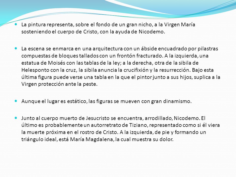 La pintura representa, sobre el fondo de un gran nicho, a la Virgen María sosteniendo el cuerpo de Cristo, con la ayuda de Nicodemo.