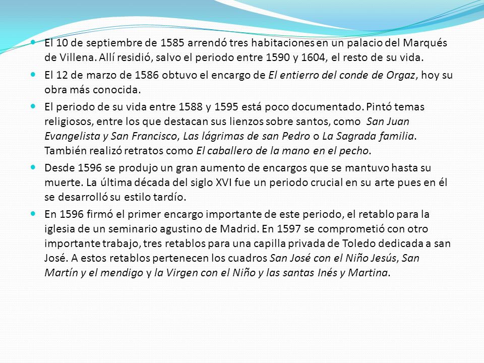 El 10 de septiembre de 1585 arrendó tres habitaciones en un palacio del Marqués de Villena. Allí residió, salvo el periodo entre 1590 y 1604, el resto de su vida.