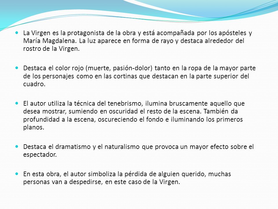 La Virgen es la protagonista de la obra y está acompañada por los apósteles y María Magdalena. La luz aparece en forma de rayo y destaca alrededor del rostro de la Virgen.