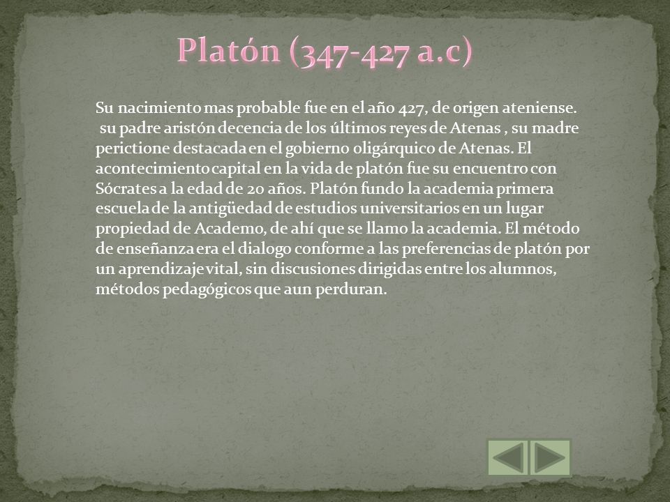 Platón ( a.c) Su nacimiento mas probable fue en el año 427, de origen ateniense.