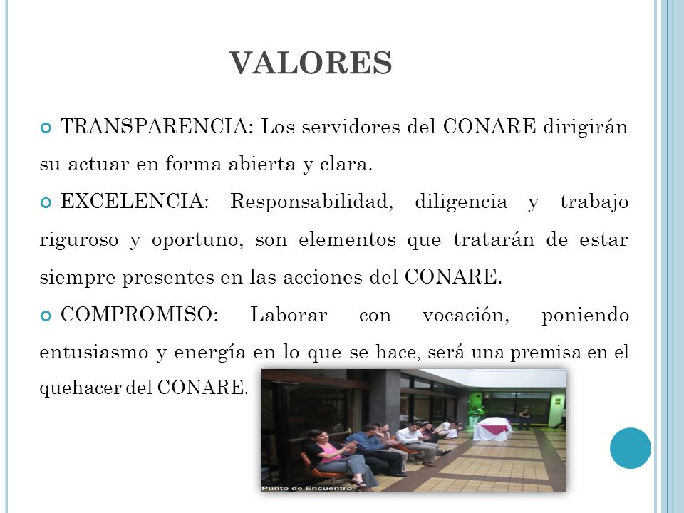 valores TRANSPARENCIA: Los servidores del CONARE dirigirán su actuar en forma abierta y clara.