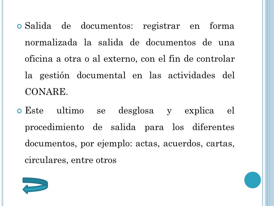 Salida de documentos: registrar en forma normalizada la salida de documentos de una oficina a otra o al externo, con el fin de controlar la gestión documental en las actividades del CONARE.