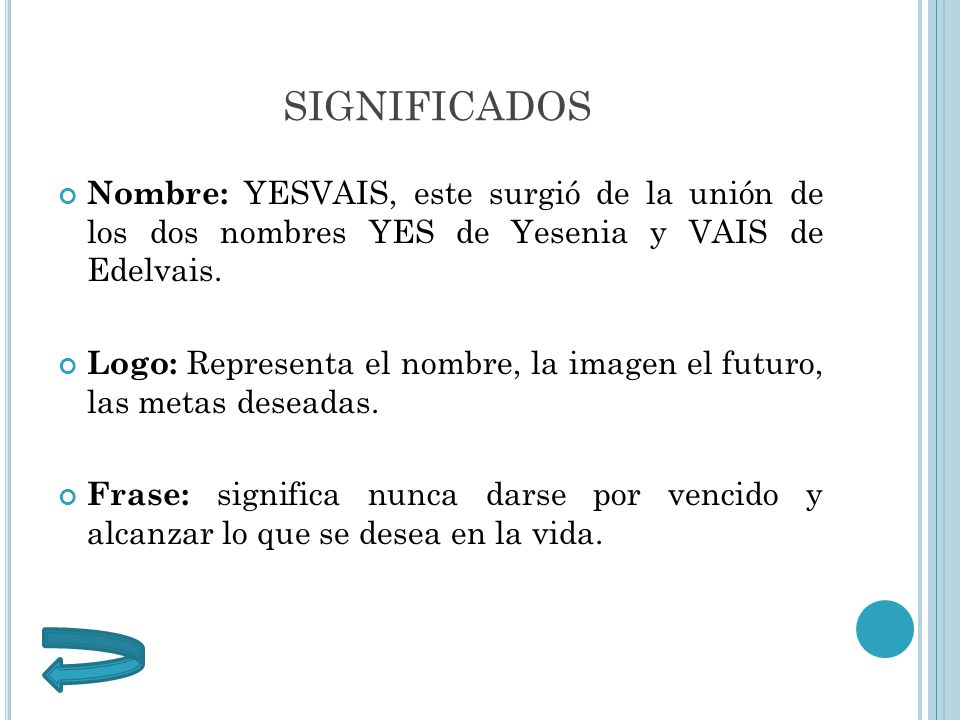 SIGNIFICADOS Nombre: YESVAIS, este surgió de la unión de los dos nombres YES de Yesenia y VAIS de Edelvais.