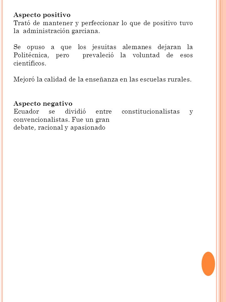 Aspecto positivo Trató de mantener y perfeccionar lo que de positivo tuvo la administración garciana.