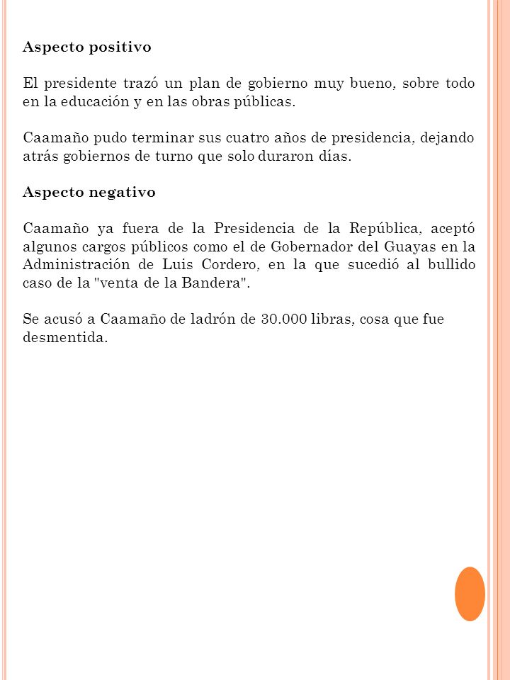 Aspecto positivo El presidente trazó un plan de gobierno muy bueno, sobre todo en la educación y en las obras públicas.