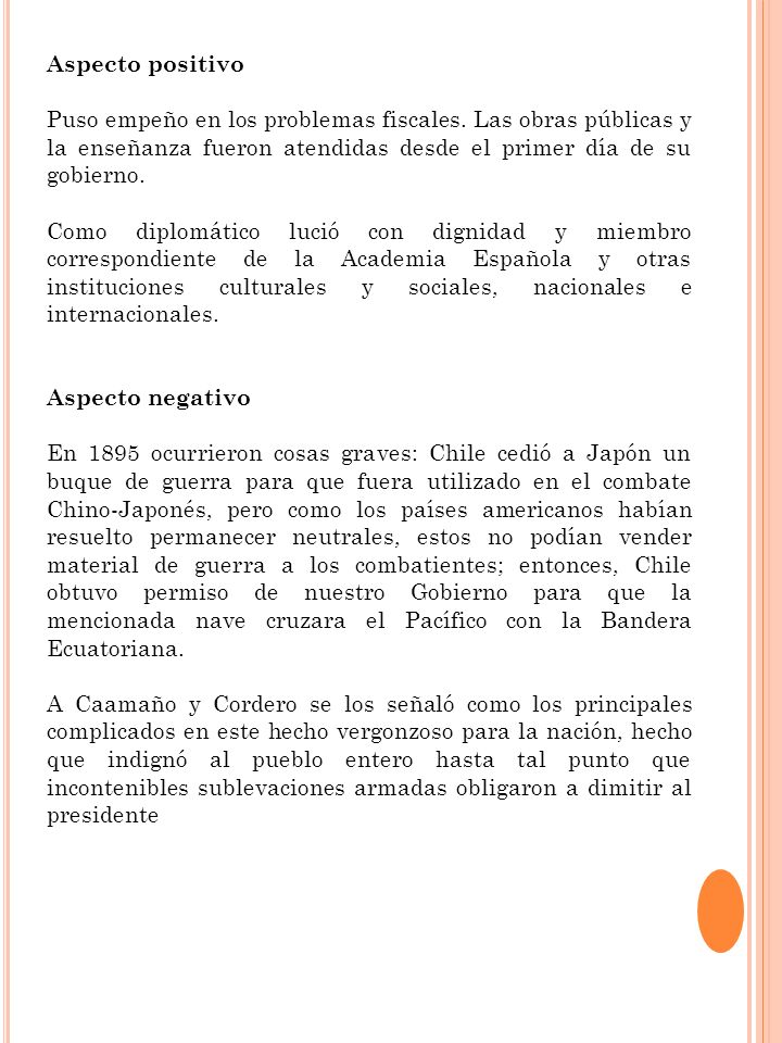 Aspecto positivo Puso empeño en los problemas fiscales. Las obras públicas y la enseñanza fueron atendidas desde el primer día de su gobierno.