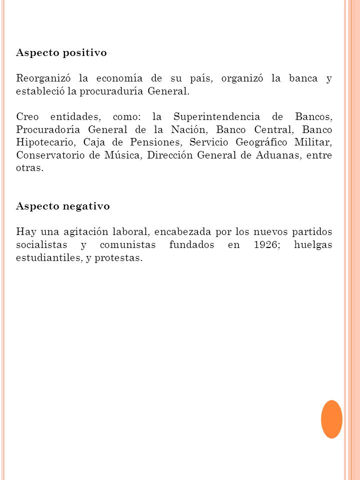 Aspecto positivo Reorganizó la economía de su país, organizó la banca y estableció la procuraduría General.