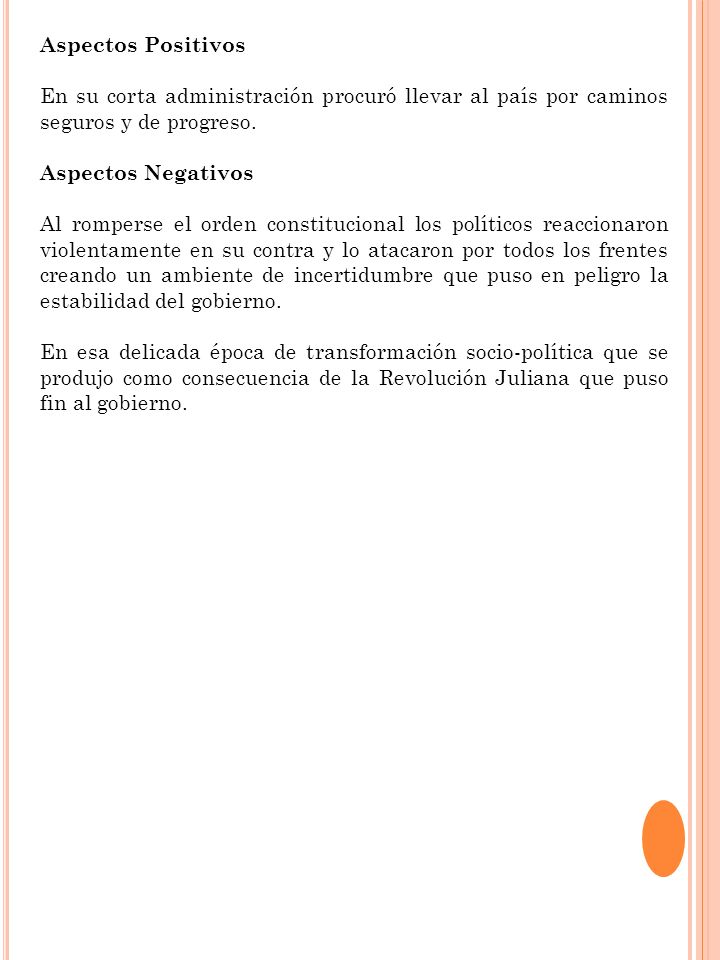 Aspectos Positivos En su corta administración procuró llevar al país por caminos seguros y de progreso.