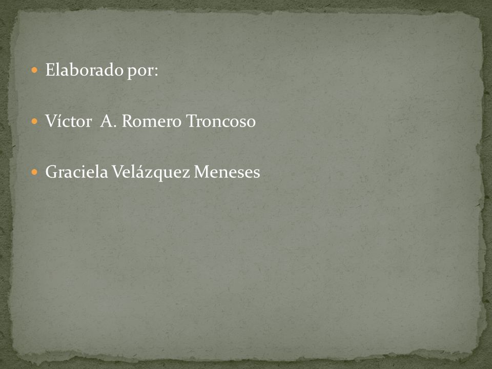 Elaborado por: Víctor A. Romero Troncoso Graciela Velázquez Meneses