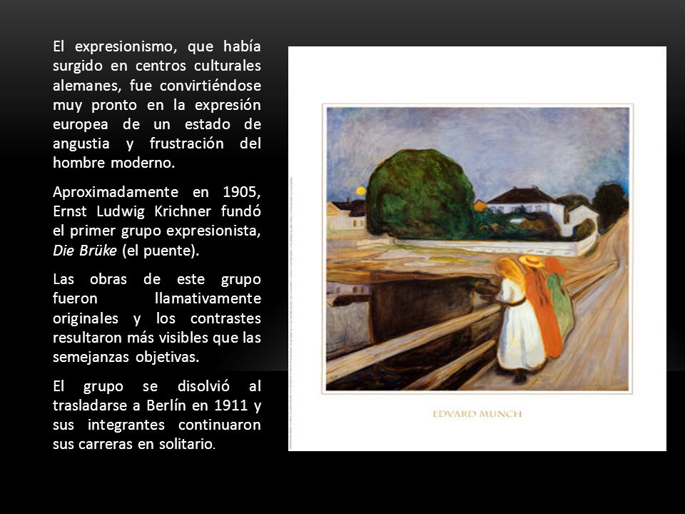 El expresionismo, que había surgido en centros culturales alemanes, fue convirtiéndose muy pronto en la expresión europea de un estado de angustia y frustración del hombre moderno.