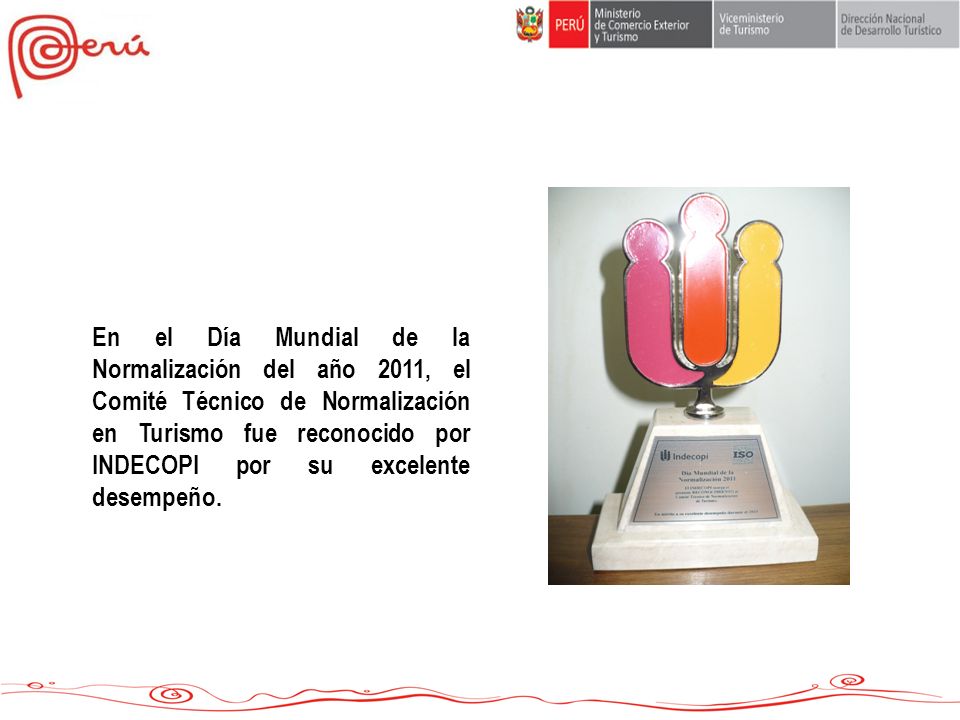 En el Día Mundial de la Normalización del año 2011, el Comité Técnico de Normalización en Turismo fue reconocido por INDECOPI por su excelente desempeño.