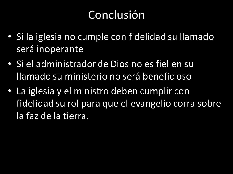 Conclusión Si la iglesia no cumple con fidelidad su llamado será inoperante.